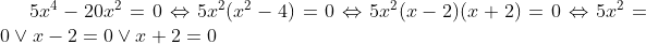 5x^{4}-20x^{2}=0\Leftrightarrow 5x^{2}(x^{2}-4)=0\Leftrightarrow 5x^{2}(x-2)(x+2)=0\Leftrightarrow 5x^{2}=0\vee x-2=0\vee x+2=0